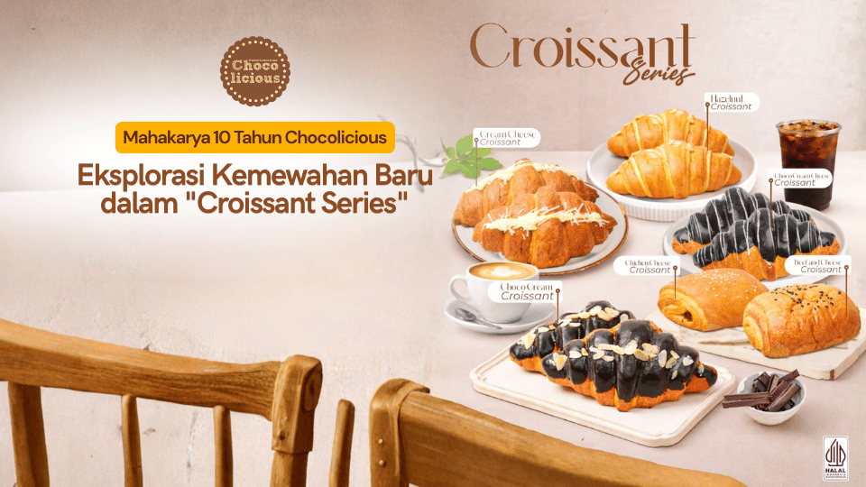 Mahakarya 10 Tahun Chocolicious: Eksplorasi Kemewahan Baru dalam "Croissant Series"